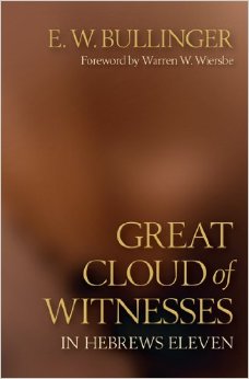 Great Cloud of Witnesses by E W Bullinger Great Cloud of Witnesses by E W Bullinger