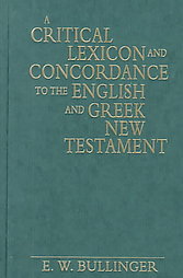 A Critical Lexicon and Concordance to the English and Greek New Testament by E.W. Bullinger