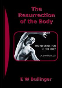 The Resurrection of the Body by E.W. Bullinger